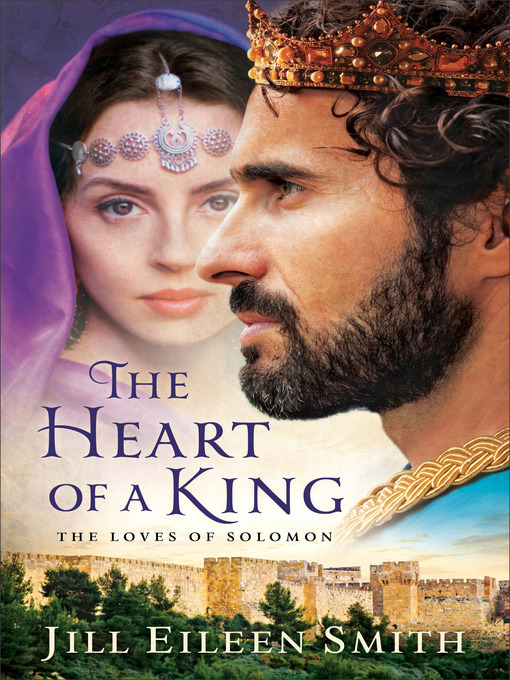 Title details for The Heart of a King: The Desert Princess ; The Shepherdess ; The Daughter of the Nile ; The Queen of Sheba by Jill Eileen Smith - Available